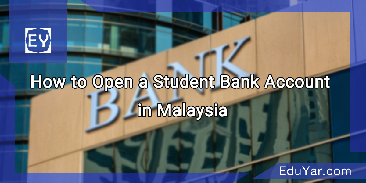 How to Open a Student Bank Account in Malaysia